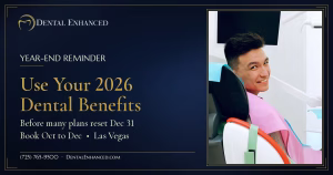 Smiling patient in a dental chair with text Use Your 2026 Dental Benefits before many plans reset Dec 31, Dental Enhanced Las Vegas